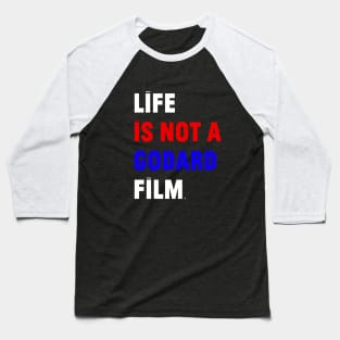 Life is not a Godard Film Baseball T-Shirt